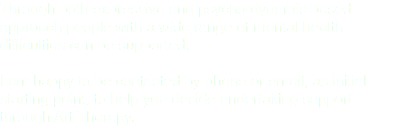 Through both expressive and psycho-dynamic based approach people with a wide range of mental health difficulties can be supported. I am happy to be contacted by phone or email, as initial starting point, to help you decide undertaking support through Art Therapy.